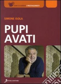 Pupi Avati. Ediz. illustrata libro di Isola Simone