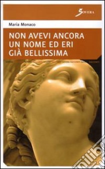 Non avevi ancora un nome ed eri già bellissima libro di Monaco Maria