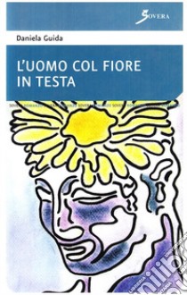 L'uomo col fiore in testa libro di Guida Daniela