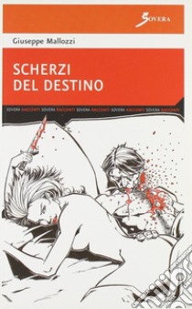 Scherzi del destino libro di Mallozzi Giuseppe