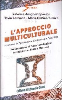 L'approccio multiculturale. Interventi in psicoterapia, counseling e coaching libro di Anagnostopoulos Katerina; Germano Flavia; Tumiati M. Cristina