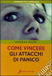 Come vincere gli attacchi di panico libro di Buzzi Andrea