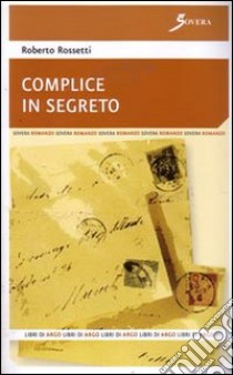 Complice in segreto libro di Rossetti Roberto