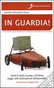 In guardia! Storie di duelli dal primo all'ultimo sangue nelle multinazionali dell'automobile libro di Musumeci Greco Giuliano