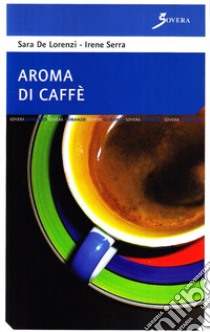 Aroma di caffè libro di De Lorenzi Sara; Serra Irene