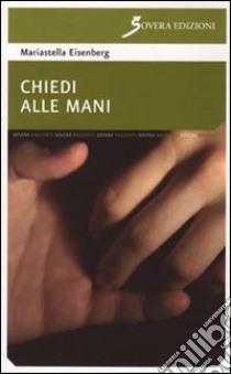 Chiedi alle mani libro di Eisenberg Mariastella