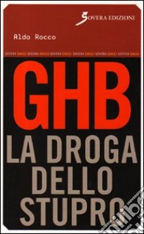 GHB. La droga dello stupro libro di Rocco Aldo