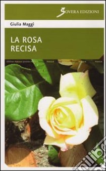 La Rosa recisa libro di Maggì Giulia M.