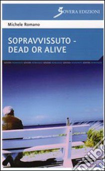 Sopravvissuto-Dead or alive libro di Romano Michele