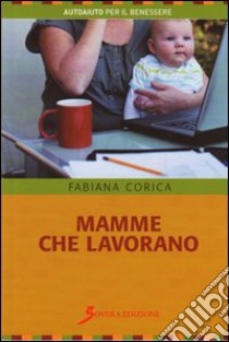 Mamme che lavorano libro di Corica Fabiana