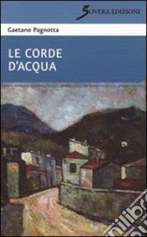 Le corde d'acqua libro di Pagnotta Gaetano