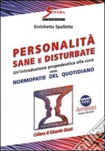 Personalità sane e disturbate. Un'introduzione propedeutica alla cura delle normopatie del quotidiano. Con DVD libro di Spalletta Enrichetta