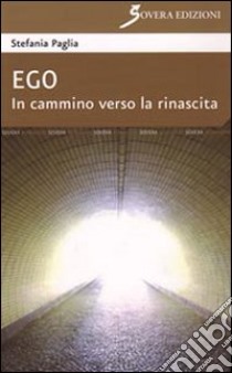 Ego. In cammino verso la rinascita libro di Paglia Stefania