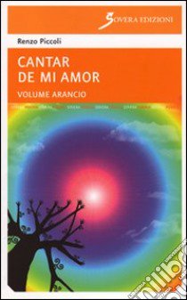 Cantar de mi amor «arancio» libro di Piccoli Renzo