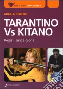 Tarantino vs Kitano. Registi senza gloria libro di Cinicolo Angela