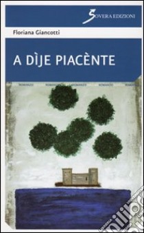 A dìje piacènte libro di Giancotti Floriana