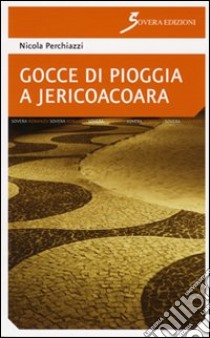 Gocce di pioggia a Jericoacoara libro di Perchiazzi Nicola