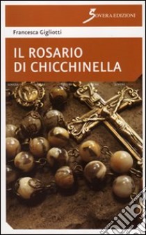 Il rosario di Chicchinella libro di Gigliotti Francesca