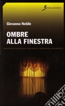 Ombre alla finestra libro di Nobile Giovanna