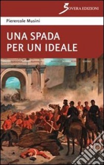 Una spada per un ideale libro di Musini Pierercole