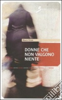 Donne che non valgono niente libro di Vitale Maura