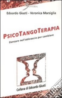 Psicotangoterapia. Danzare nell'abbraccio per cambiare libro di Giusti Edoardo; Marsiglia Veronica