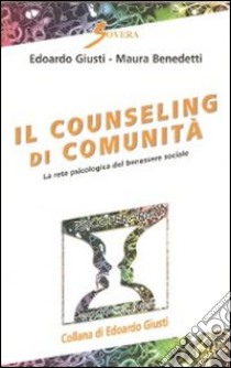 Il counseling di comunità. La rete psicologica del benessere sociale libro di Giusti Edoardo; Benedetti Maura