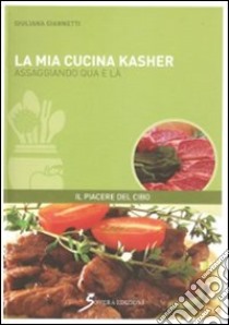 La mia cucina kasher. Assaggiando qua e là libro di Giannetti Giuliana