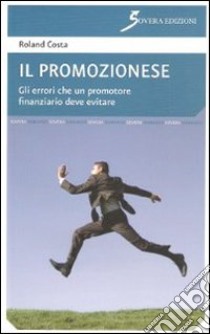 Il promozionese. Gli errori che un promotore finanziario deve evitare libro di Roland Costa