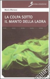 La colpa sotto il manto della ladra libro di Monaco Maria