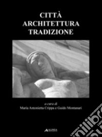 Città, architettura, tradizione libro di Crippa M. A. (cur.); Montanari G. (cur.)