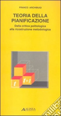 Teoria della pianificazione. Dalla critica politologica alla ricostruzione metodologica libro di Archibugi Franco