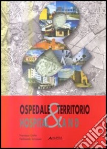 Ospedale & territorio-Hospital & land. Ediz. bilingue libro di Giofrè Francesca; Terranova Ferdinando