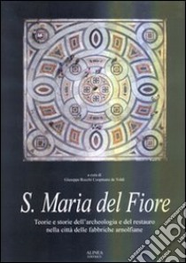 Santa Maria del Fiore. Teorie e storie dell'archelogia e del restauro nella città delle fabbriche arnolfiane. Ediz. illustrata libro di Rocchi Giuseppe