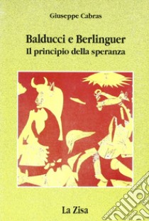 Balducci e Berlinguer. Il principio della speranza libro di Cabras Giuseppe