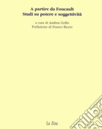 A partire da Foucault. Studi su potere e soggettività libro di Grillo A. (cur.)