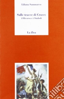 Sulle tracce di Croce: il ricorso e i simboli libro di Sammarco Liliana