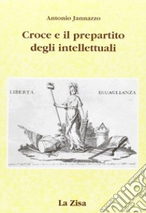 Croce e il pre-partito degli intellettuali libro di Jannazzo Antonio