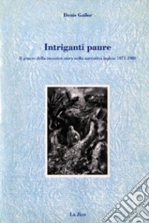 Intriganti paure. Il genere della «Invasion story» nella narrativa inglese 1871-1980 libro di Gailor Denis