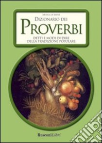 Dizionario dei proverbi. Detti e modi di dire della tradizione popolare libro di Guerini Nicola