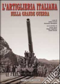 L'artiglieria italiana nella grande guerra libro di Curami A. (cur.); Massignani A. (cur.)