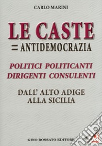 «Le caste = antidemocrazia». Politici politicanti dirigenti consulenti dall'Alto Adige alla Sicilia libro di Marini Carlo