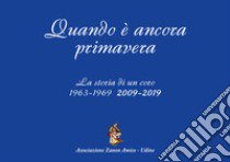 Quando è ancora Primavera. La storia di un coro 1963-1969, 2009-2019 libro