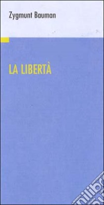 La libertà libro di Bauman Zygmunt