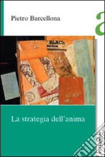 La strategia dell'anima libro di Barcellona Pietro