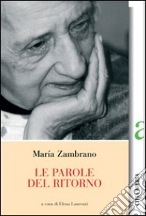 Le parole del ritorno libro di Zambrano Maria