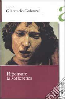 Ripensare la sofferenza libro di Galeazzi G. (cur.)