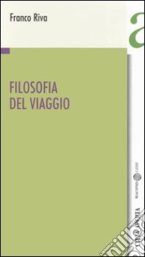 Filosofia del viaggio libro di Riva Franco