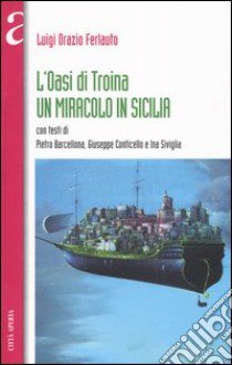 L'oasi di Troina. Un miracolo in Sicilia libro di Ferlauto Luigi O.