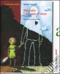 Mio padre è un uomo d'onore libro di Zaninelli Martina - Tonin Marta